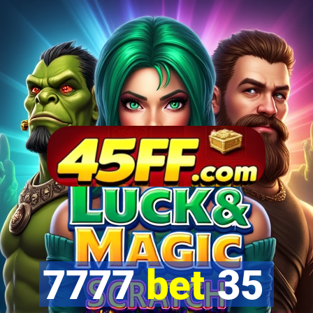 7777 bet 35